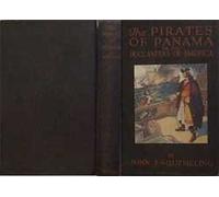 The Pirates of Panama or the Buccaneers of America: a True Account of the Famous Adventures and Daring Deeds of Sir Henry Morgan and Other Notorious Freebooters of the Spanish Main