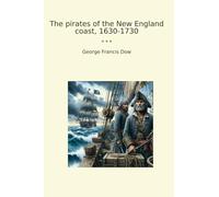 The pirates of the New England coast, 1630-1730