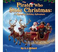 The Pirates Who Stole Christmas: A Funny, Festive, Rhyming Christmas Adventure for Kids Ages 4 - 8