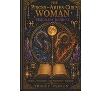The Pisces-Aries Cusp Visionary Woman Journal