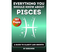 The Pisces Book: Everything You Should Know About Pisces: A Guide to Clarity and Growth