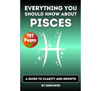 The Pisces Book: Everything You Should Know About Pisces: A Guide to Clarity and Growth