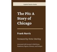 The Pit: A Story of Chicago: Capital Classics Series - Annotated Sovereign Edition