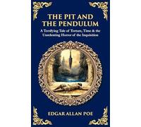 The Pit and the Pendulum: A Terrifying Tale of Torture, Time & the Unrelenting Horror of the Inquisition