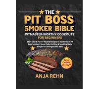 The Pit Boss Smoker Bible • Pitmaster-Worthy Cookouts for Beginners: 250+ Easy & Flavor-Packed Recipes to Master Your Pit Boss Smoker | Wood Pellet Grilling & Smoking Made Simple for Unforgettable BBQ