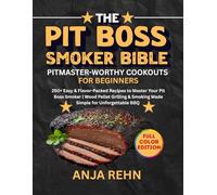 The PiT Boss smoker BiBle • PiTmasTer-WorThy CookouTs for Beginners: 250+ Easy & Flavor-Packed Recipes to Master Your Pit Boss Smoker | Wood Pellet Grilling & Smoking Made Simple for Unforgettable BBQ