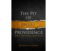 The Pit of Sweet Providence: Overcome Trauma with Truth