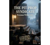 The pit prop syndicate: By freeman wills crofts