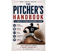 The Pitcher's Handbook: A Complete Pitching Development System