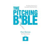 The Pitching Bible: The Seven Secrets of a Successful Business Pitch - Bor...