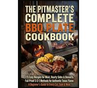 The Pitmaster’s Complete BBQ Plate Cookbook: 115 Easy Recipes for Meat, Hearty Sides & Desserts. Fail-Proof 3-2-1 Methods for Authentic Texas Flavor. A Beginner’s Guide to Every Cut, Side & Meal.