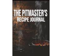 The Pitmaster's Recipe Journal: A BBQ & Smoker Recipe logbook