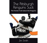 The Pittsburgh Penguins Suck: The Honest Truth about the Penguins