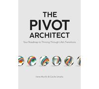 The Pivot Architect: Your Roadmap to Thriving Through Life’s Transitions