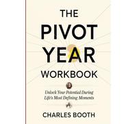 The Pivot Year Workbook: Unlock Your Potential During Life's Most Defining Moments