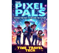 The Pixel Pals: Time Travel Tech: Saving the Past to Secure the Future