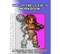 The Pixeller's Workbook: A 256-Page Graph-Paper Workbook for Designing Pixel Art, Sprites, and Retro Game Graphics