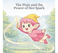 The Pixie and the Power of Her Spark: A Pixie Book to Help Kids With ADHD Learn Simple Self-Regulation Tools