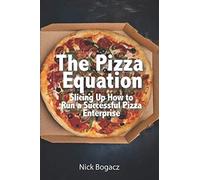The Pizza Equation: Slicing Up How to Run a Successful Pizza Enterprise