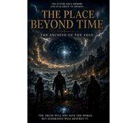 THE PLACE BEYOND TIME: The Archive of the Void