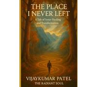 The Place I Never Left: A Tale of Inner Healing and Transformation