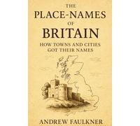 The Place-Names of Britain: How Towns and Cities Got Their Names: 2