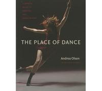 The Place of Dance: A Somatic Guide to Dancing and Dance Making