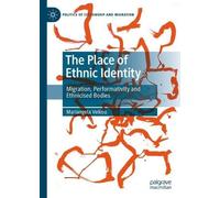 The Place of Ethnic Identity: Migration, Performativity and Ethnicised Bodies