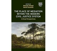 The Place of Mediation Within the Modern Civil Justice System: Critical Perspectives