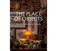 The Place of Objects: The John David Lawrence Collection