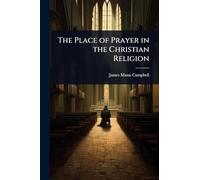 The Place of Prayer in the Christian Religion