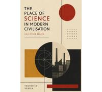 The Place of Science in Modern Civilisation, and Other Essays