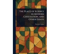 The Place of Science in Modern Civilisation, and Other Essays