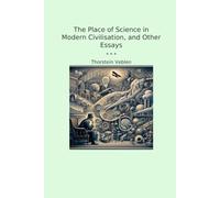 The Place of Science in Modern Civilisation, and Other Essays