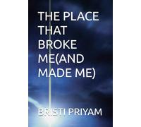 THE PLACE THAT BROKE ME(AND MADE ME)