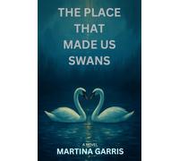 THE PLACE THAT MADE US SWANS