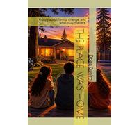 THE PLACE WAS HOME: A story about family, change, and what truly matters.