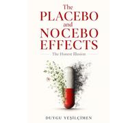 The Placebo and Nocebo Effects: The Honest Illusion: The Mind-Body Connection, Expectancy Amplification, and the Hidden Subconscious Power That Shapes Our Reality: 4
