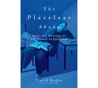 The Placeless Abode: Talks and Writings on the Nature of Existence