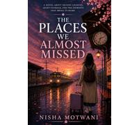 The Places We Almost Missed: A Novel About Second Chances and the Journeys That Change Us