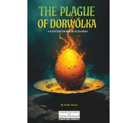 The Plague of Dorwólka: A fantasy/horror scenario for Lamentations of the Flame Princess but compatible with any OSR RPGs