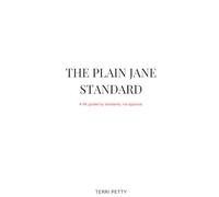 THE PLAIN JANE STANDARD: A life guided by standards, not approval.