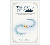 The Plan B Pill Guide: A Simple Step-by-Step Guide to Emergency Contraception, Side Effects, Timing, and What to Expect
