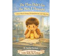 The Plan Didn’t Go the Way I Thought: A Story About Change, Disappointment, and Adjusting