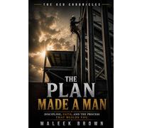 The Plan Made a Man.: Discipline, Faith, and the Process that Builds You.