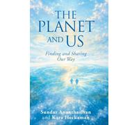 The Planet And Us: Finding and sharing our way Life and times on the planet