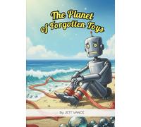 The Planet of Forgotten Toys: A Whimsical Picture Book on Self-Worth, The Power of Memories, and Overcoming Sadness for Kids Ages 4-8