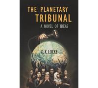 The Planetary Tribunal: A Novel of Ideas