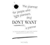 The Planner for People Who Hate Planners (And Don’t Want a Planner): An undated daily logbook for chaotic brains, executive dysfunction, and low-effort structure