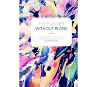 The Planner Without Plans: For people who pretend to have control over their lives